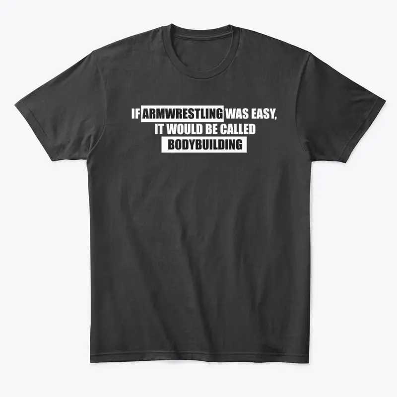 If armwrestling was easy T-Shirt